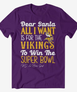 Dear Santa All I Want Is For The Vikings To Win The Super Bowl 2026 Shirt