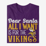 Dear Santa All I Want Is For The Vikings To Win The Super Bowl 2026 Shirt