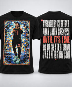 New York Knicks Jalen Brunson Everybody Is Better Until It’s Time To Be Better Graphic Shirt for Basketball Fans