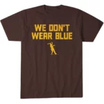 San Diego Padres Manny Machado We Don’t Wear Blue Graphic Shirt for Baseball Fans