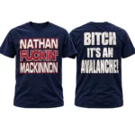 Colorado Avalanche Nathan MacKinnon Bitch It’s An Avalanche Graphic Hockey Shirt for Hockey Fans